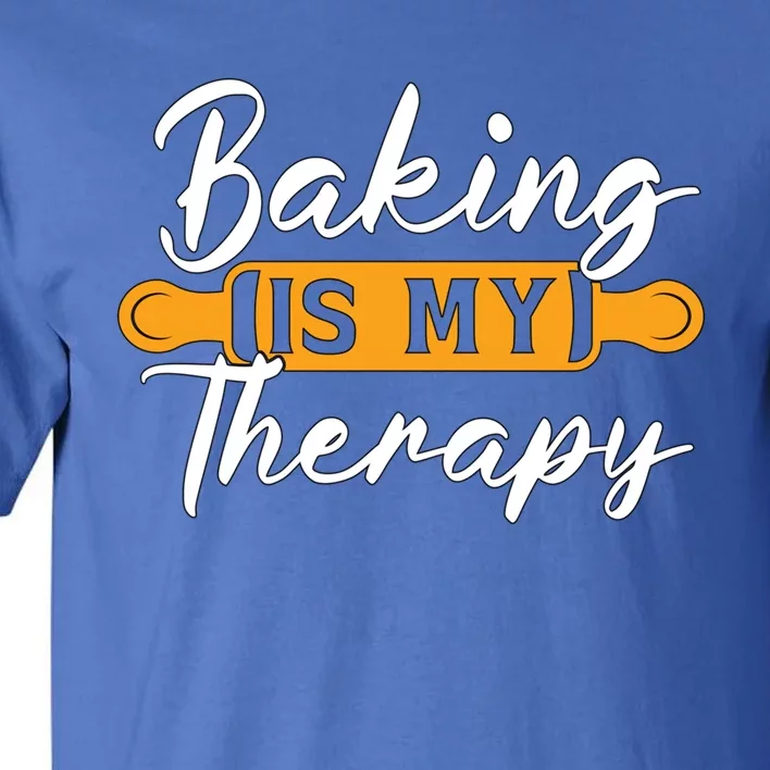 Baking Is My Therapy Bakery Love Baking Bakers Lover Baker Funny Gift Tall T-Shirt