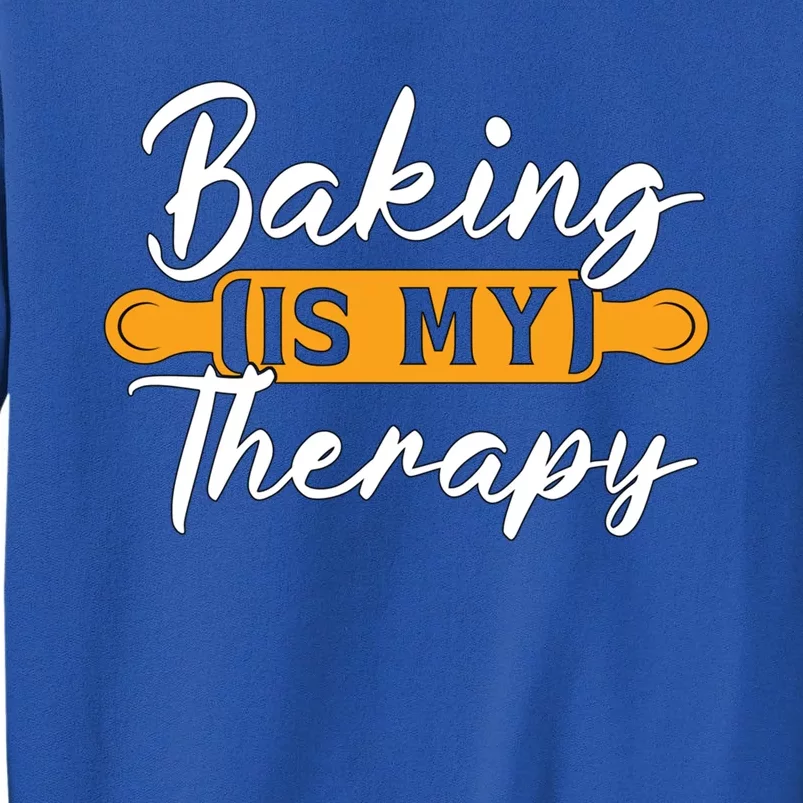 Baking Is My Therapy Bakery Love Baking Bakers Lover Baker Funny Gift Tall Sweatshirt