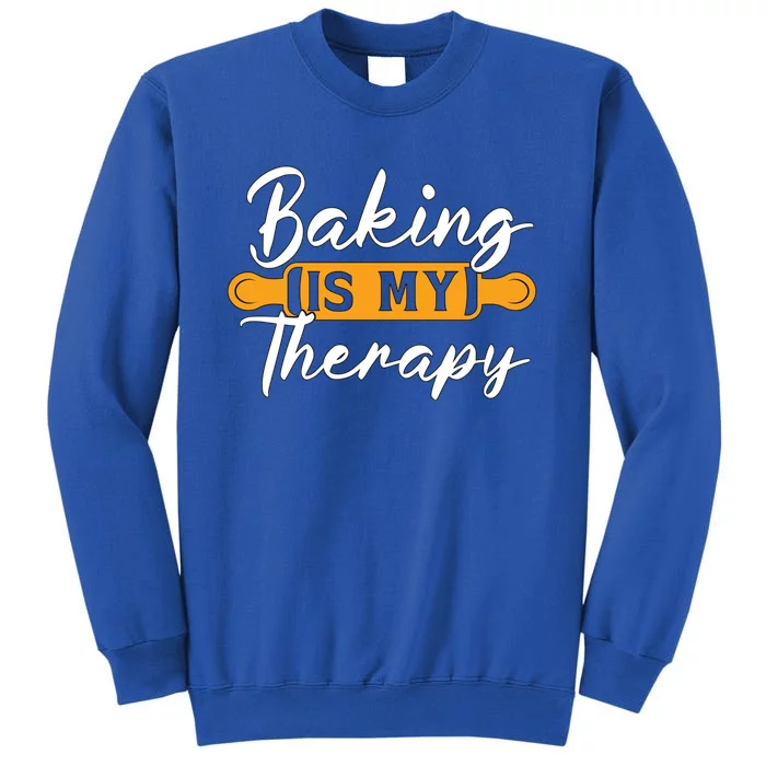 Baking Is My Therapy Bakery Love Baking Bakers Lover Baker Funny Gift Tall Sweatshirt