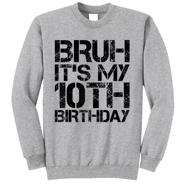 Bruh Its My 10th Birthday 10th Year Old 10yr Birthday Boy Tall Sweatshirt