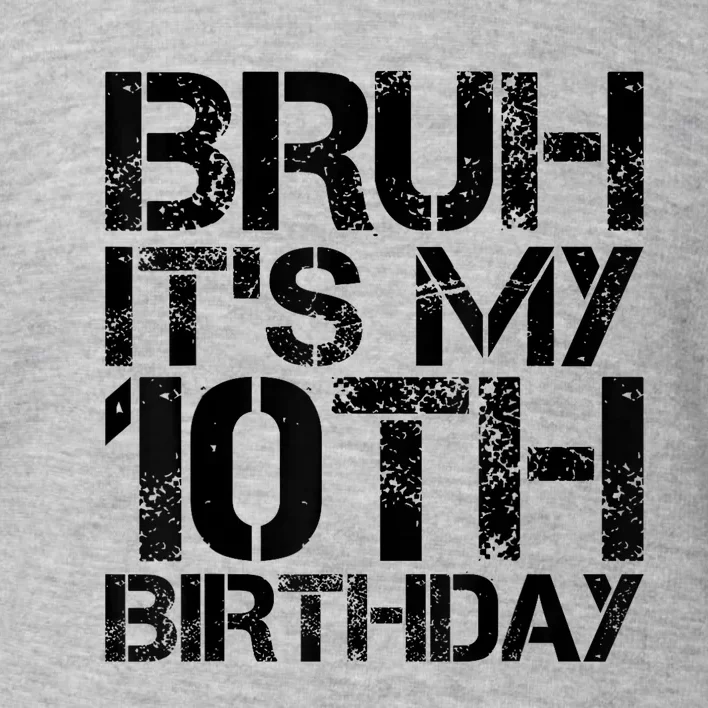 Bruh Its My 10th Birthday 10th Year Old 10yr Birthday Boy Toddler Sweatshirt