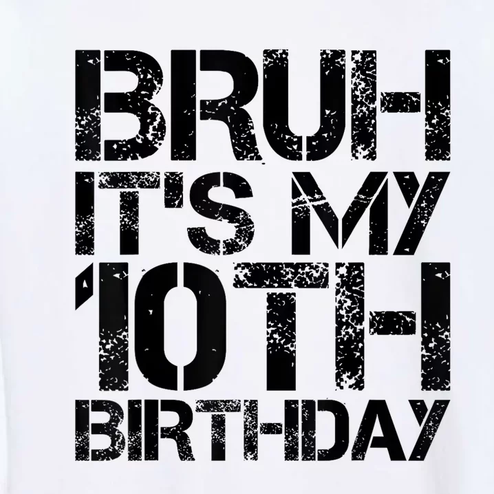 Bruh Its My 10th Birthday 10th Year Old 10yr Birthday Boy Garment-Dyed Sweatshirt