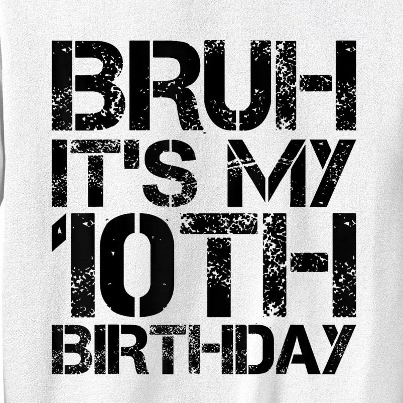 Bruh Its My 10th Birthday 10th Year Old 10yr Birthday Boy Sweatshirt