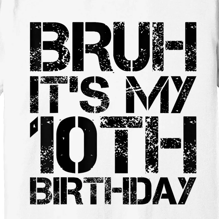 Bruh Its My 10th Birthday 10th Year Old 10yr Birthday Boy Premium T-Shirt