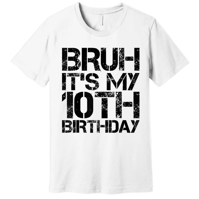 Bruh Its My 10th Birthday 10th Year Old 10yr Birthday Boy Premium T-Shirt