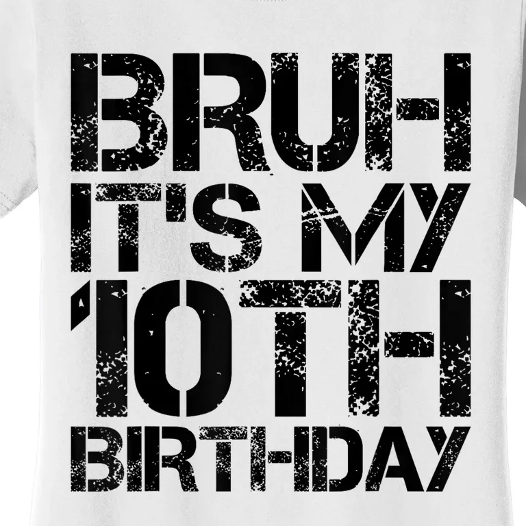 Bruh Its My 10th Birthday 10th Year Old 10yr Birthday Boy Women's T-Shirt