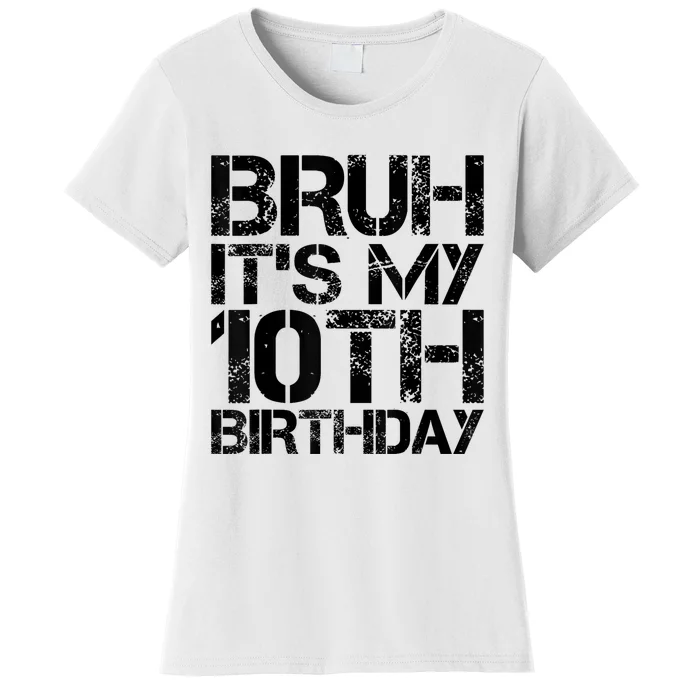 Bruh Its My 10th Birthday 10th Year Old 10yr Birthday Boy Women's T-Shirt