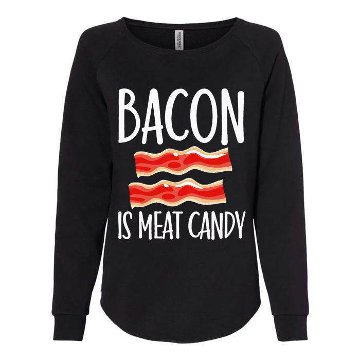 Bacon Is Meat Candy Gift Pig Costume BBQ Lover Grilling Pork Womens California Wash Sweatshirt