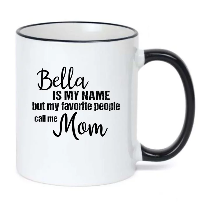 Bella Is My Name But My Favorite People Call Me Mom Gift Black Color Changing Mug