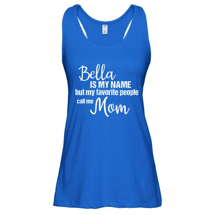 Bella Is My Name But My Favorite People Call Me Mom Gift Ladies Essential Flowy Tank