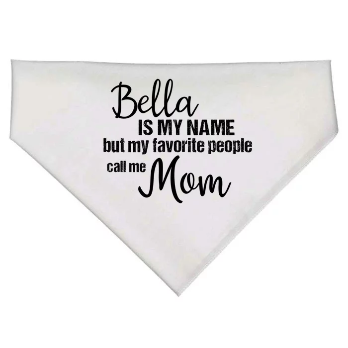 Bella Is My Name But My Favorite People Call Me Mom Gift USA-Made Doggie Bandana