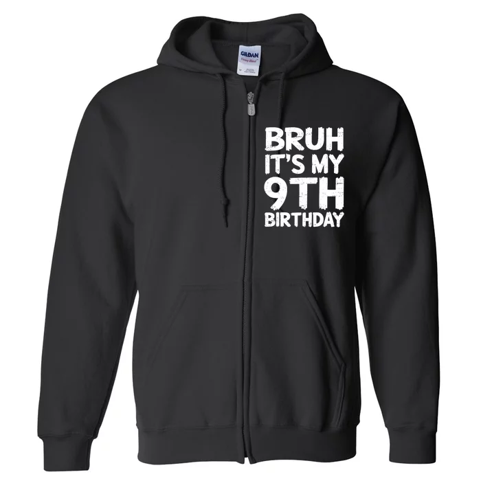 Bruh ItS My 9th Birthday 9 Year Old Birthday Gift Full Zip Hoodie