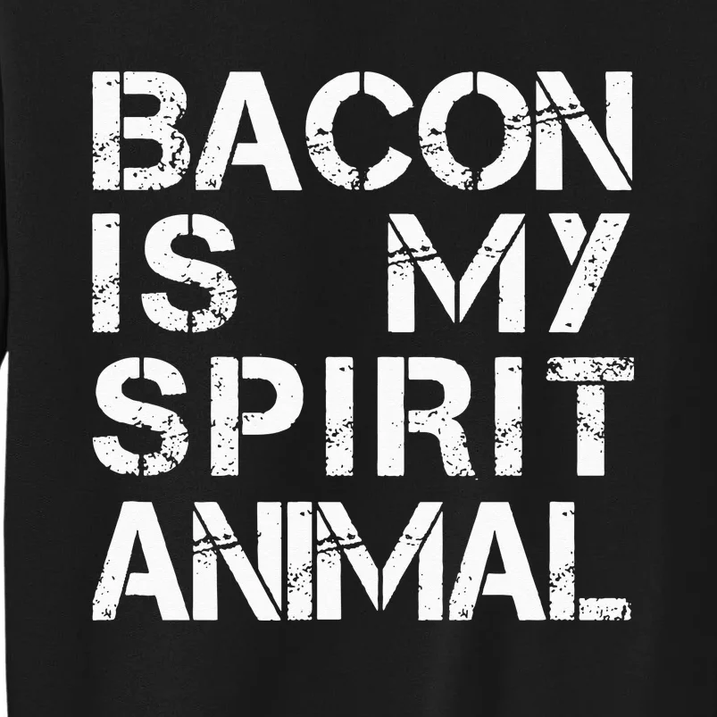 Bacon Is My Spirit Animal Tall Sweatshirt