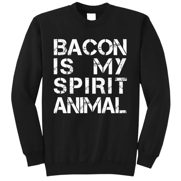 Bacon Is My Spirit Animal Tall Sweatshirt