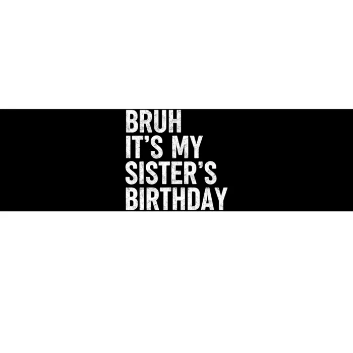 Bruh ItS My SisterS Birthday Funny Bday Sarcastic Brother Bumper Sticker