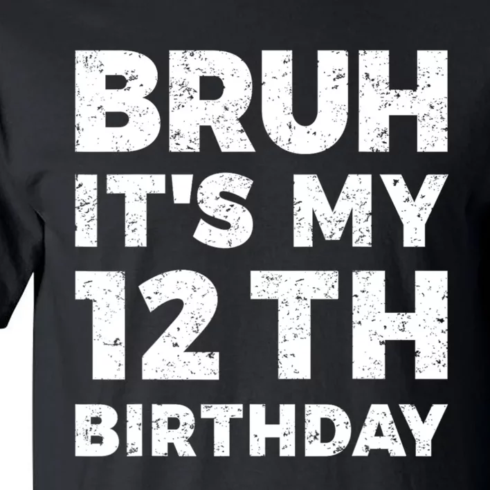 Bruh Its My 12th Birthday 12 Year Old Birthday Tall T-Shirt