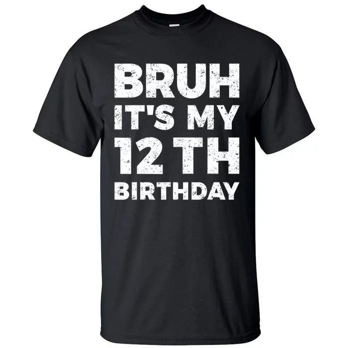 Bruh Its My 12th Birthday 12 Year Old Birthday Tall T-Shirt