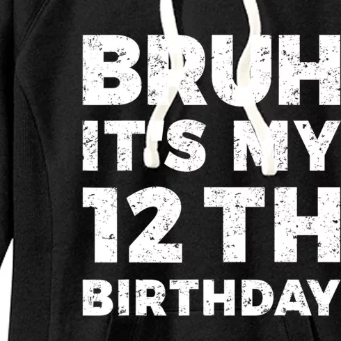 Bruh Its My 12th Birthday 12 Year Old Birthday Women's Fleece Hoodie