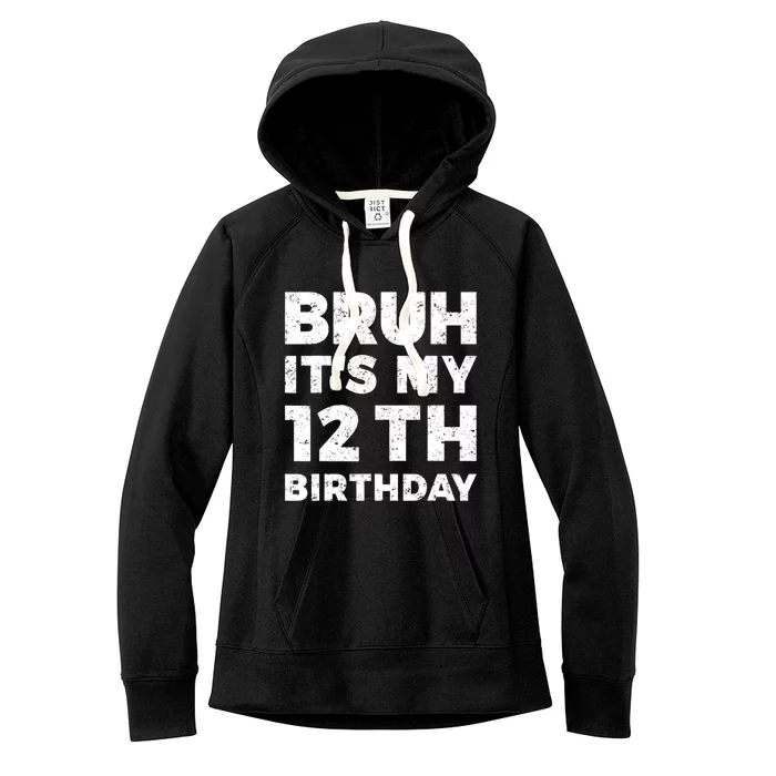 Bruh Its My 12th Birthday 12 Year Old Birthday Women's Fleece Hoodie