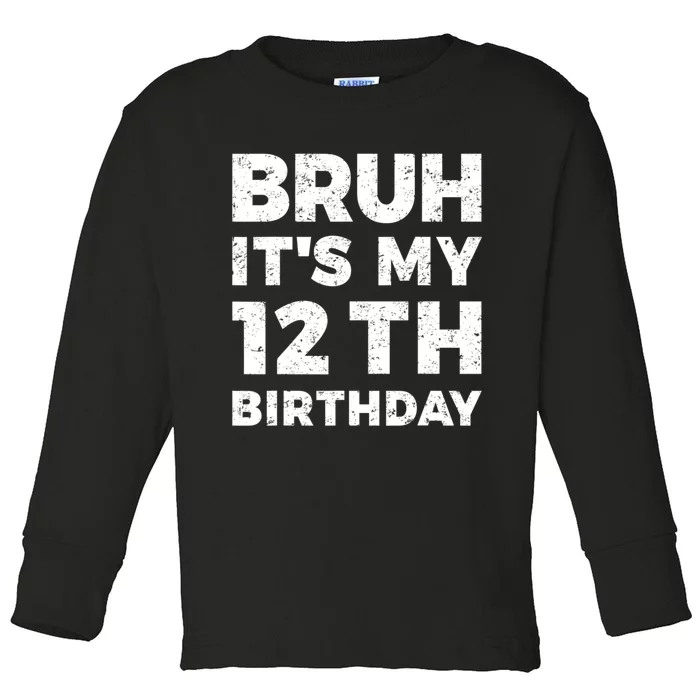 Bruh Its My 12th Birthday 12 Year Old Birthday Toddler Long Sleeve Shirt