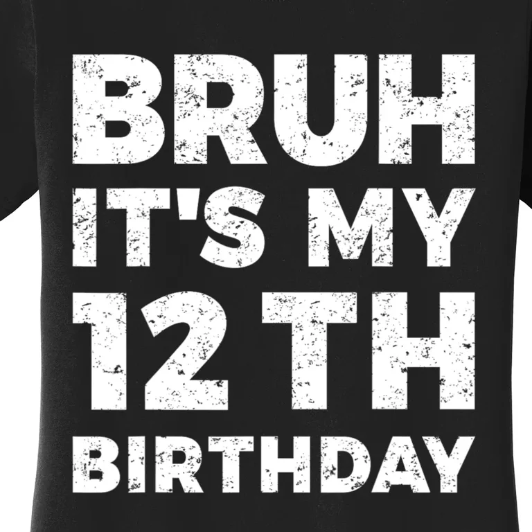 Bruh Its My 12th Birthday 12 Year Old Birthday Women's T-Shirt