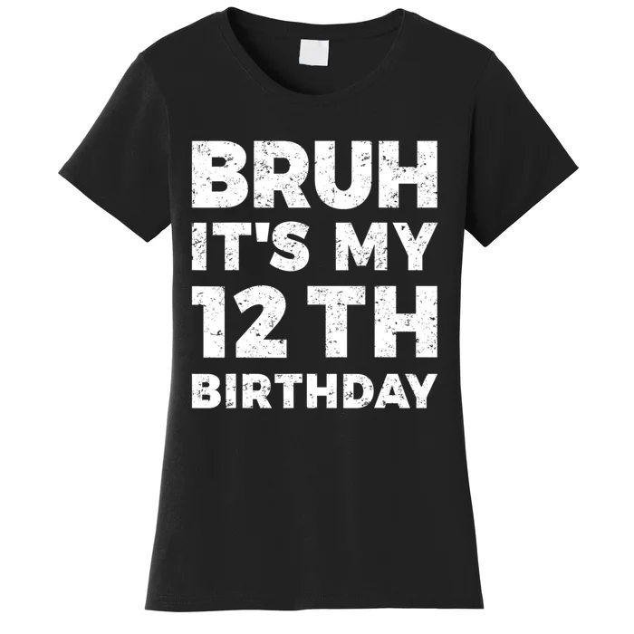 Bruh Its My 12th Birthday 12 Year Old Birthday Women's T-Shirt