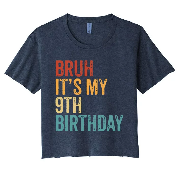 Bruh Its My 9th Birthday Cool 9 Year Old Vintage Bday Women's Crop Top Tee