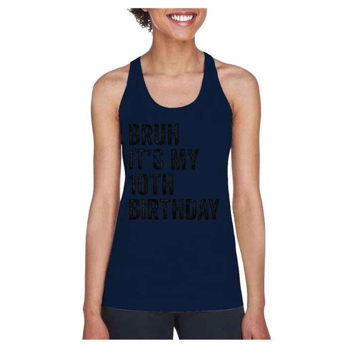 Bruh Its My 10th Birthday 10 Years Old Tenth Birthday Women's Racerback Tank