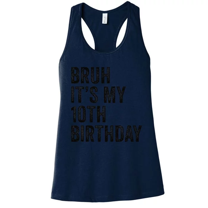 Bruh Its My 10th Birthday 10 Years Old Tenth Birthday Women's Racerback Tank