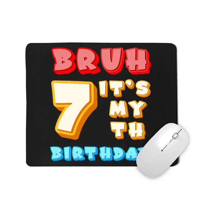 Bruh ItS My 7th Birthday Mousepad