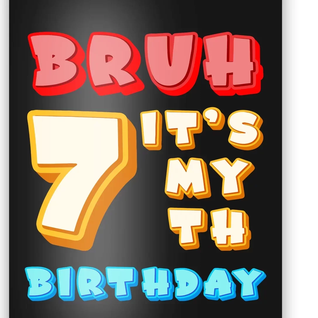 Bruh ItS My 7th Birthday Poster