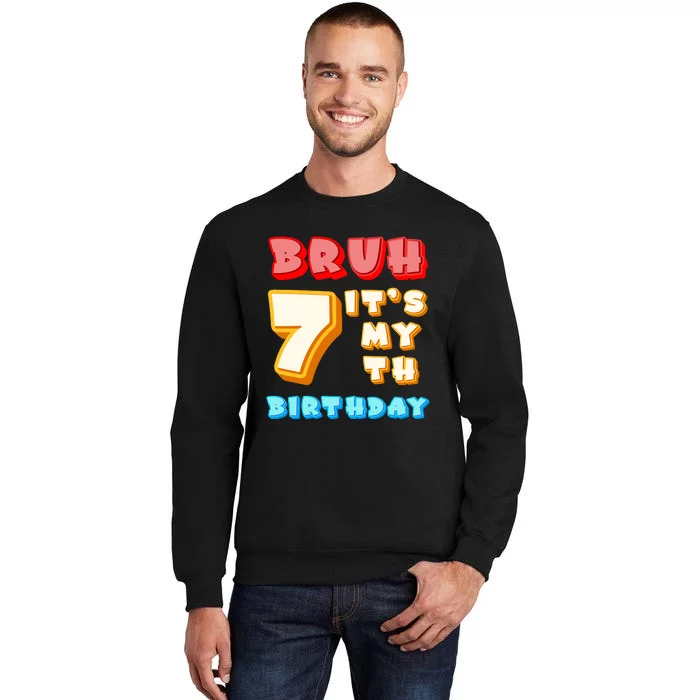 Bruh ItS My 7th Birthday Tall Sweatshirt