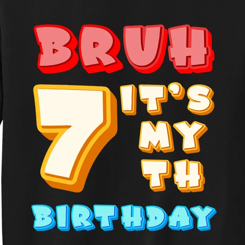 Bruh ItS My 7th Birthday Tall Sweatshirt