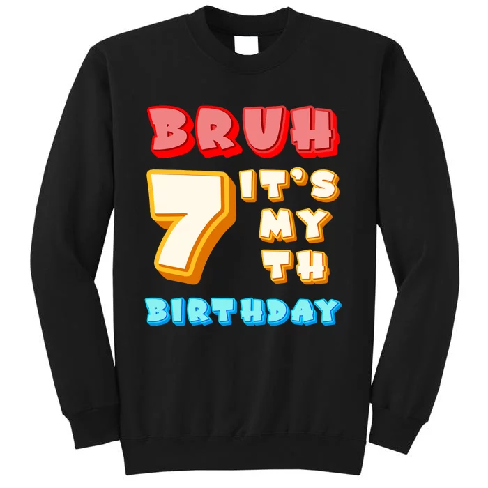 Bruh ItS My 7th Birthday Tall Sweatshirt