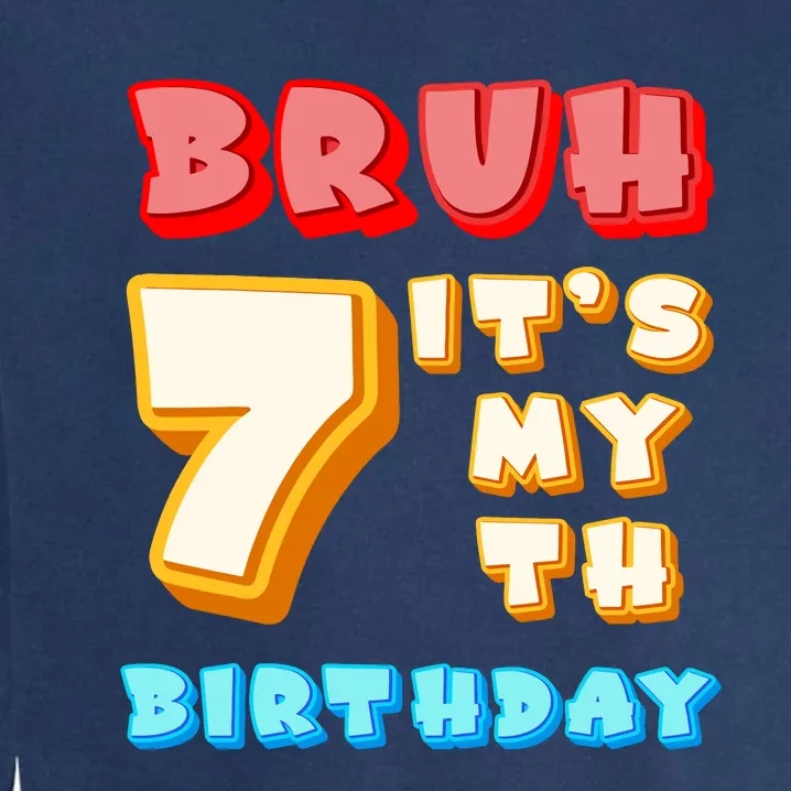 Bruh ItS My 7th Birthday Garment-Dyed Sweatshirt