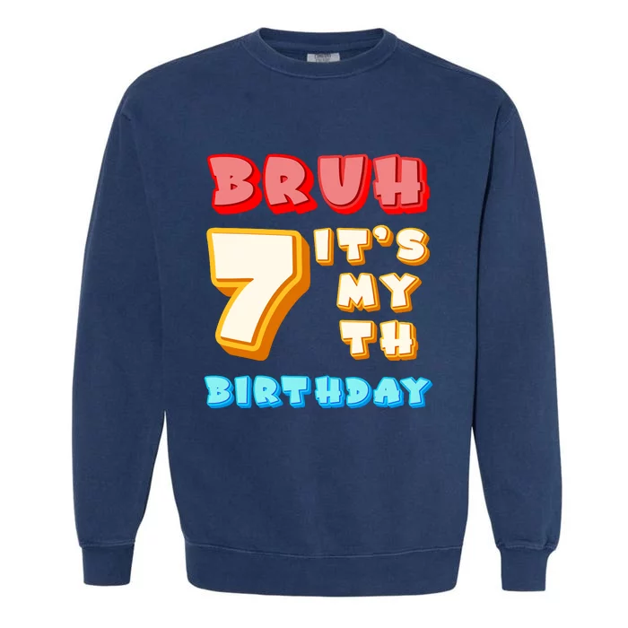 Bruh ItS My 7th Birthday Garment-Dyed Sweatshirt