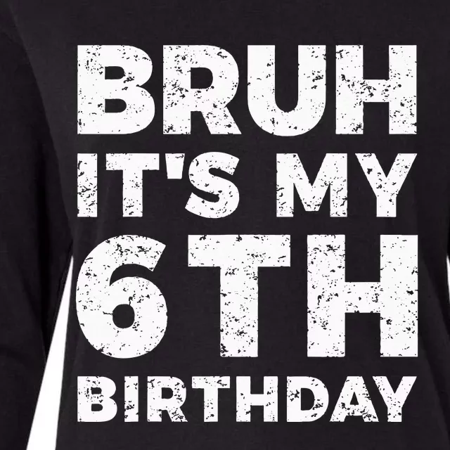 Bruh Its My 6th Birthday 6 Year Old Birthday Womens Cotton Relaxed Long Sleeve T-Shirt