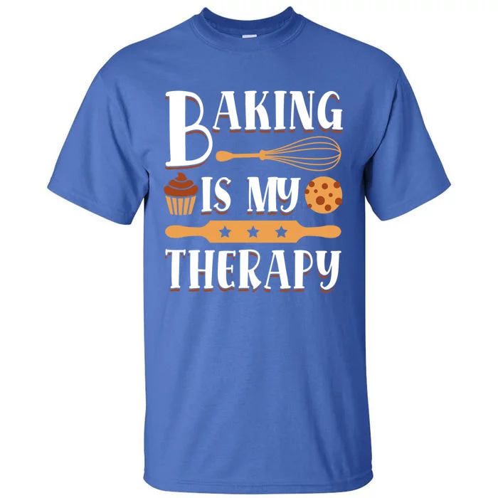 Baking Is My Therapy Baking Lover Quote Funny Baker Cookie Gift Tall T-Shirt