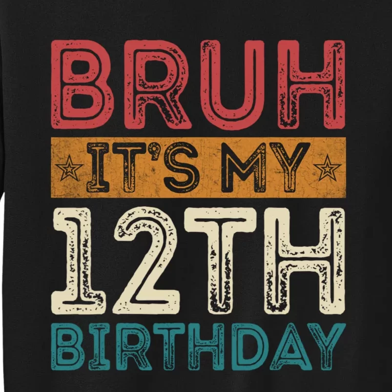 Bruh Its My 12th Birthday 12 Year Old Birthday Tall Sweatshirt