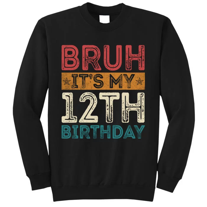 Bruh Its My 12th Birthday 12 Year Old Birthday Tall Sweatshirt