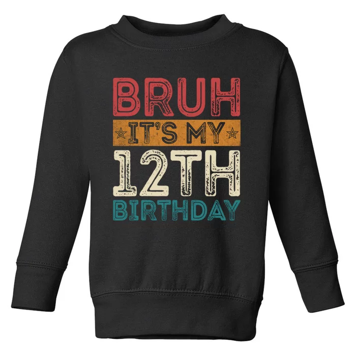 Bruh Its My 12th Birthday 12 Year Old Birthday Toddler Sweatshirt