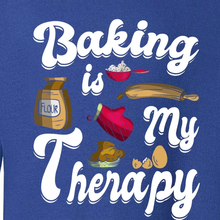 Baking Is My Therapy Baking Lover Quote Funny Baker Cookie Gift Toddler Sweatshirt