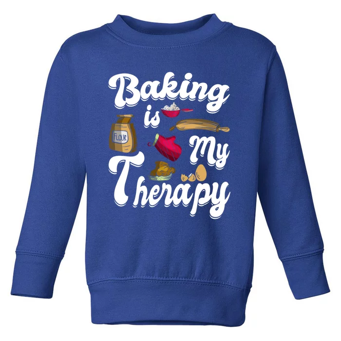 Baking Is My Therapy Baking Lover Quote Funny Baker Cookie Gift Toddler Sweatshirt