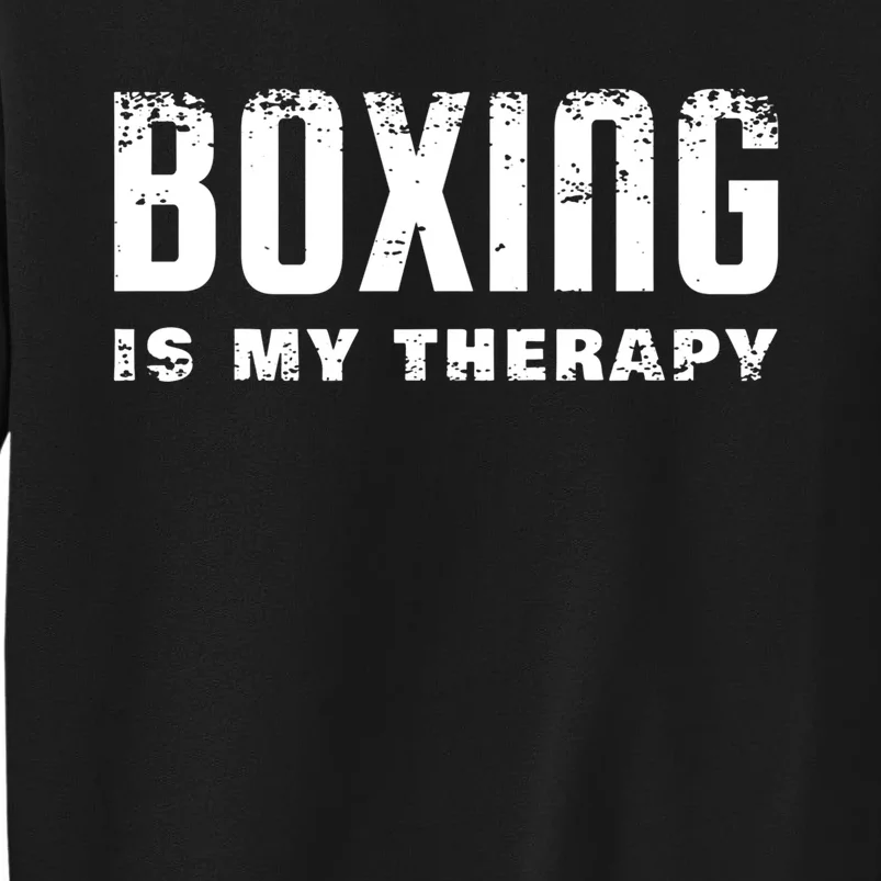 Boxing Is My Therapy Boxer Gift Tall Sweatshirt