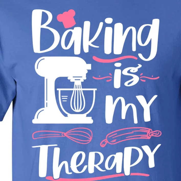 Baking Is My Therapy Baking Lover Quote Funny Baker Cookie Gift Tall T-Shirt