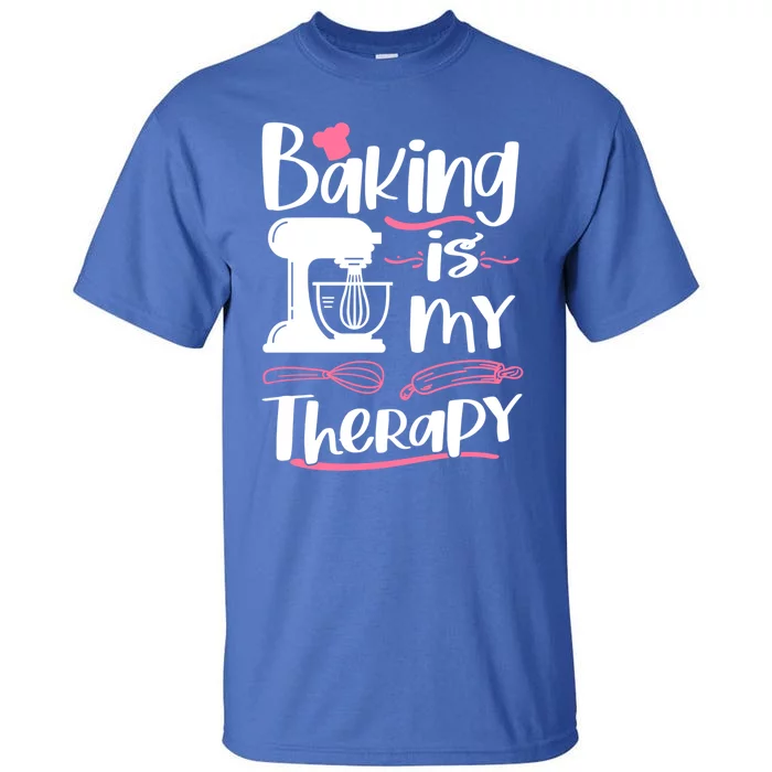 Baking Is My Therapy Baking Lover Quote Funny Baker Cookie Gift Tall T-Shirt