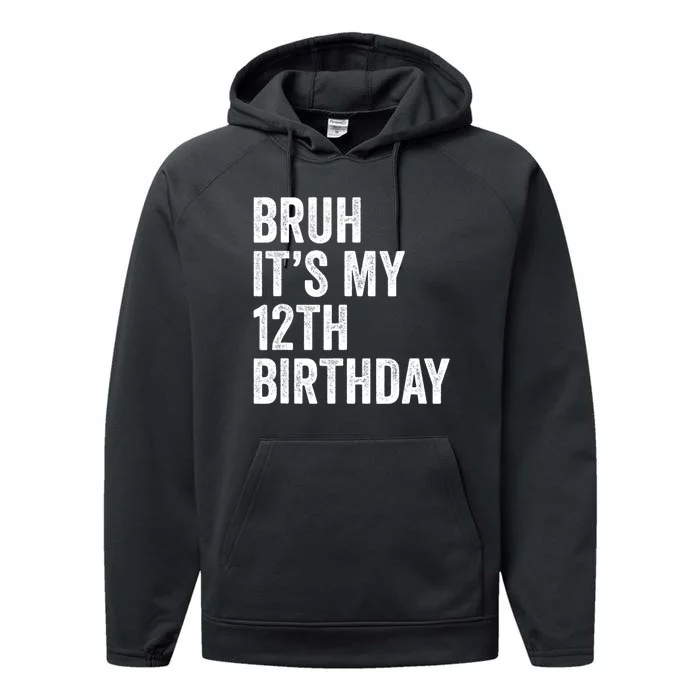 Bruh Its My 12th Birthday 12 Year Old Birthday Performance Fleece Hoodie