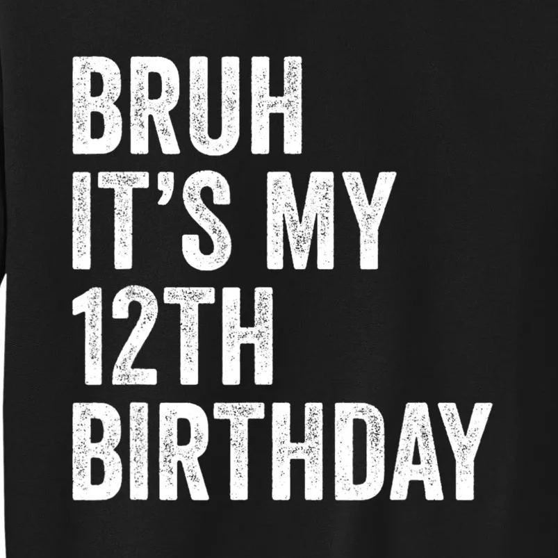 Bruh Its My 12th Birthday 12 Year Old Birthday Tall Sweatshirt