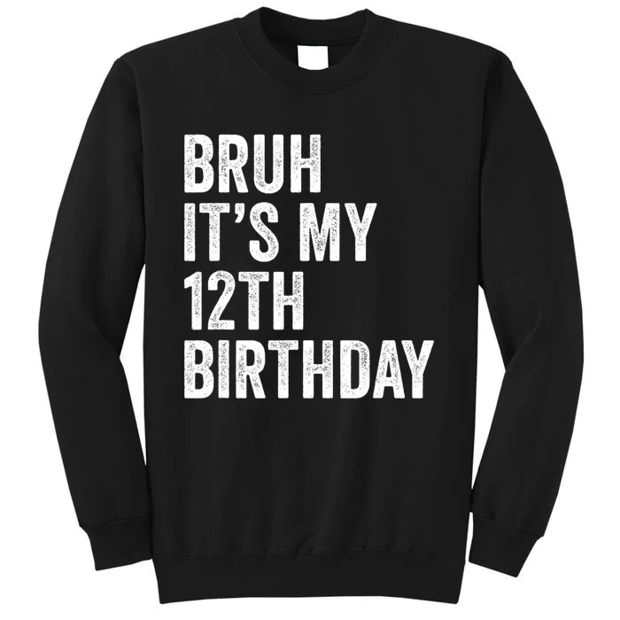 Bruh Its My 12th Birthday 12 Year Old Birthday Tall Sweatshirt