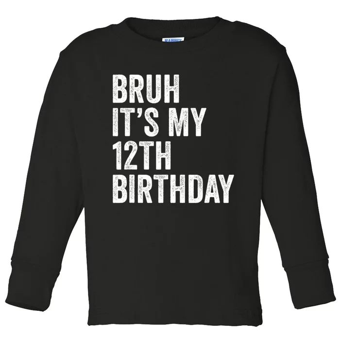 Bruh Its My 12th Birthday 12 Year Old Birthday Toddler Long Sleeve Shirt